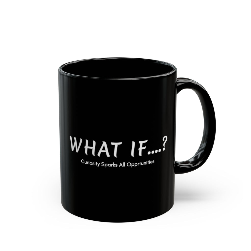 What If...? Black Ceramic Mug — "Curiosity Sparks All Opportunities" Motivational Coffee Cup (11oz/15oz)