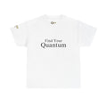 Find Your Quantum T-Shirt — Inspirational Spiritual Tee