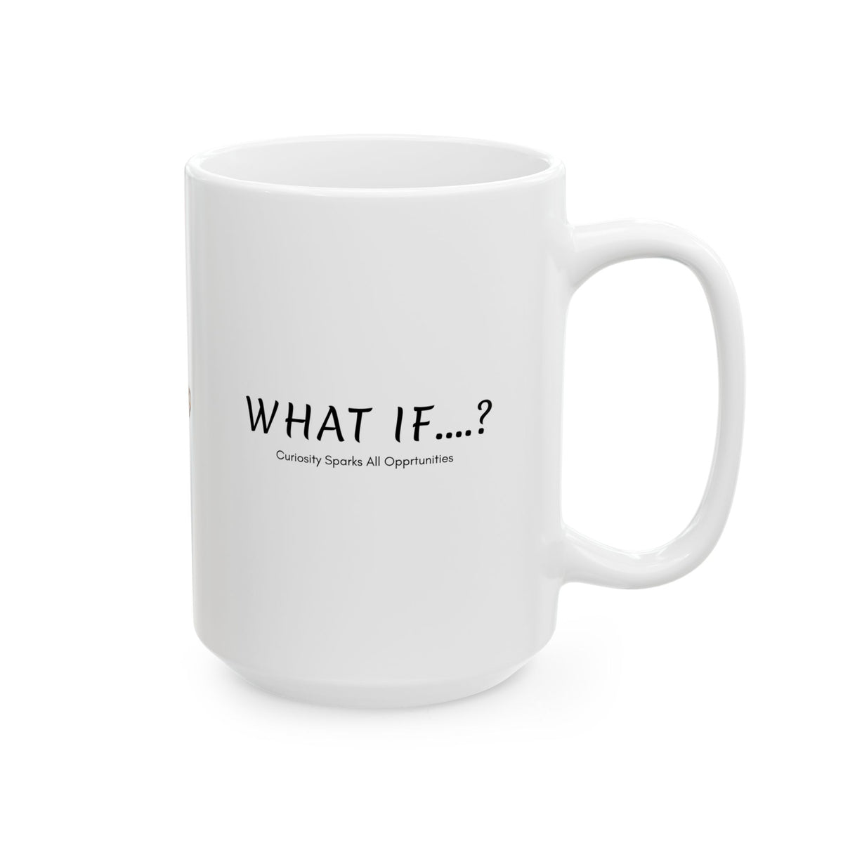 What If...? Curiosity Sparks All Opportunities? Ceramic Mug — Inspirational Q@369 Coffee Cup (11oz, 15oz)