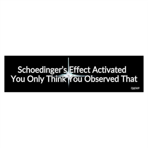 Bumper Sticker — "Schoedinger's Effect Activated: You Only Think You Observed That" Funny Science Car Decal
