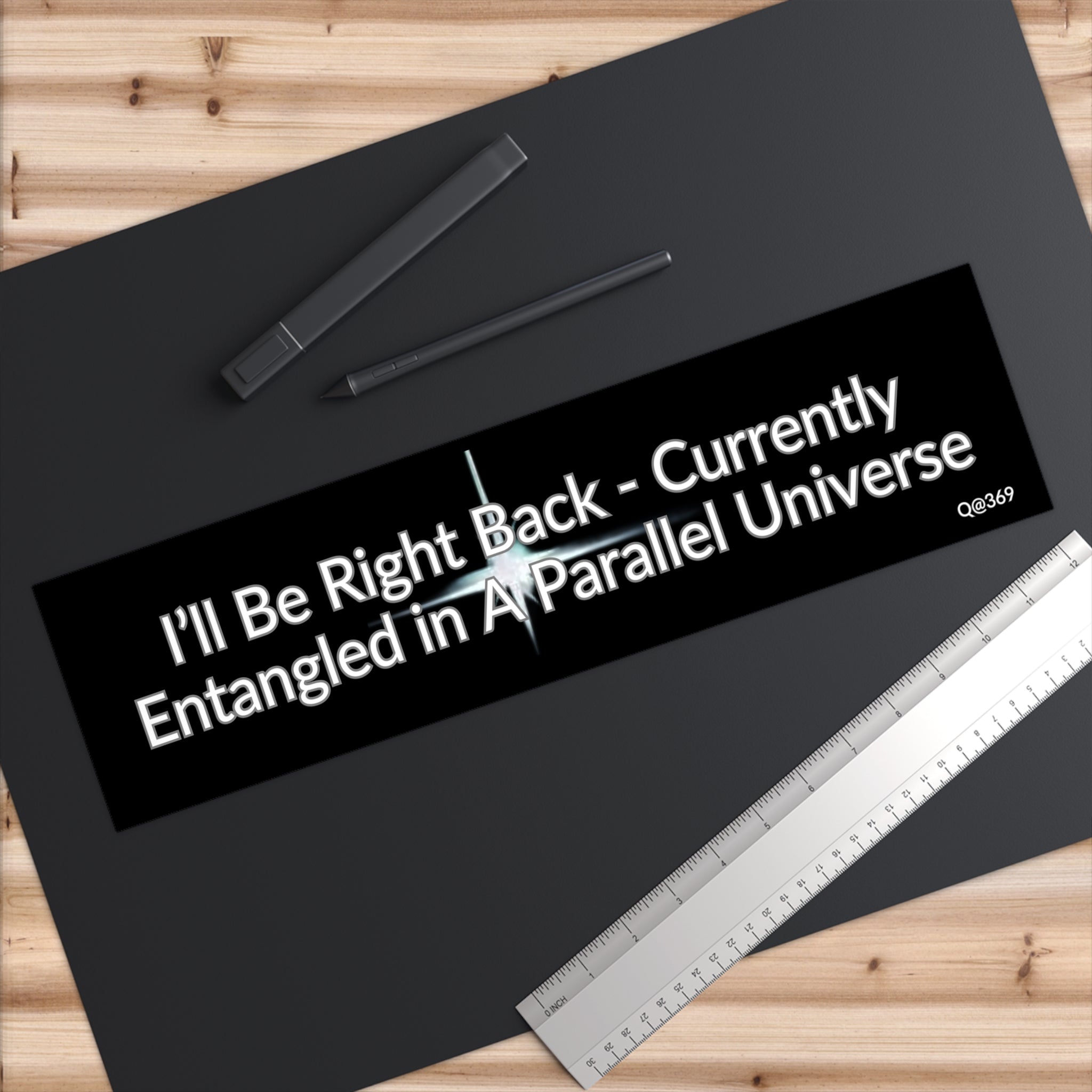 Bumper Sticker — "I'll Be Right Back - Currently Entangled in a Parallel Universe"