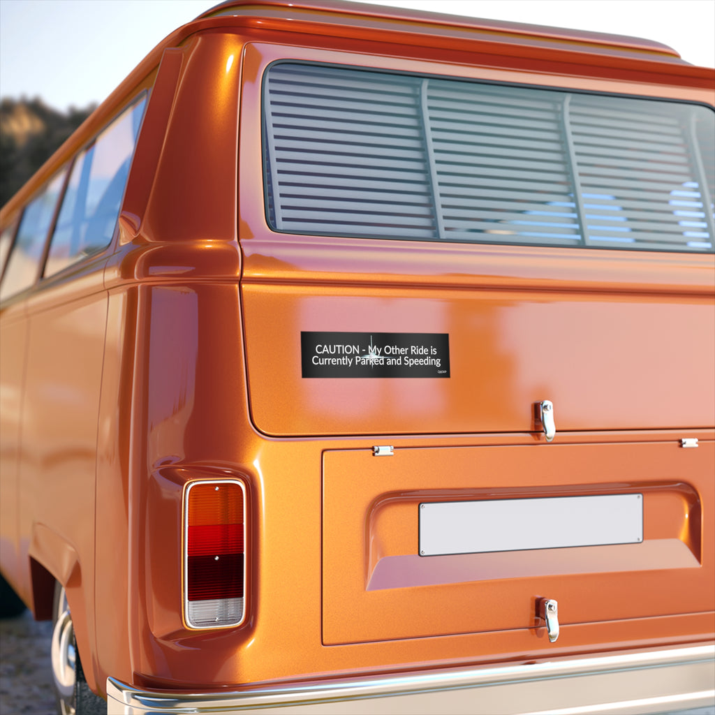 Bumper Sticker — "CAUTION - My Other Ride is Currently Parked and Speeding"