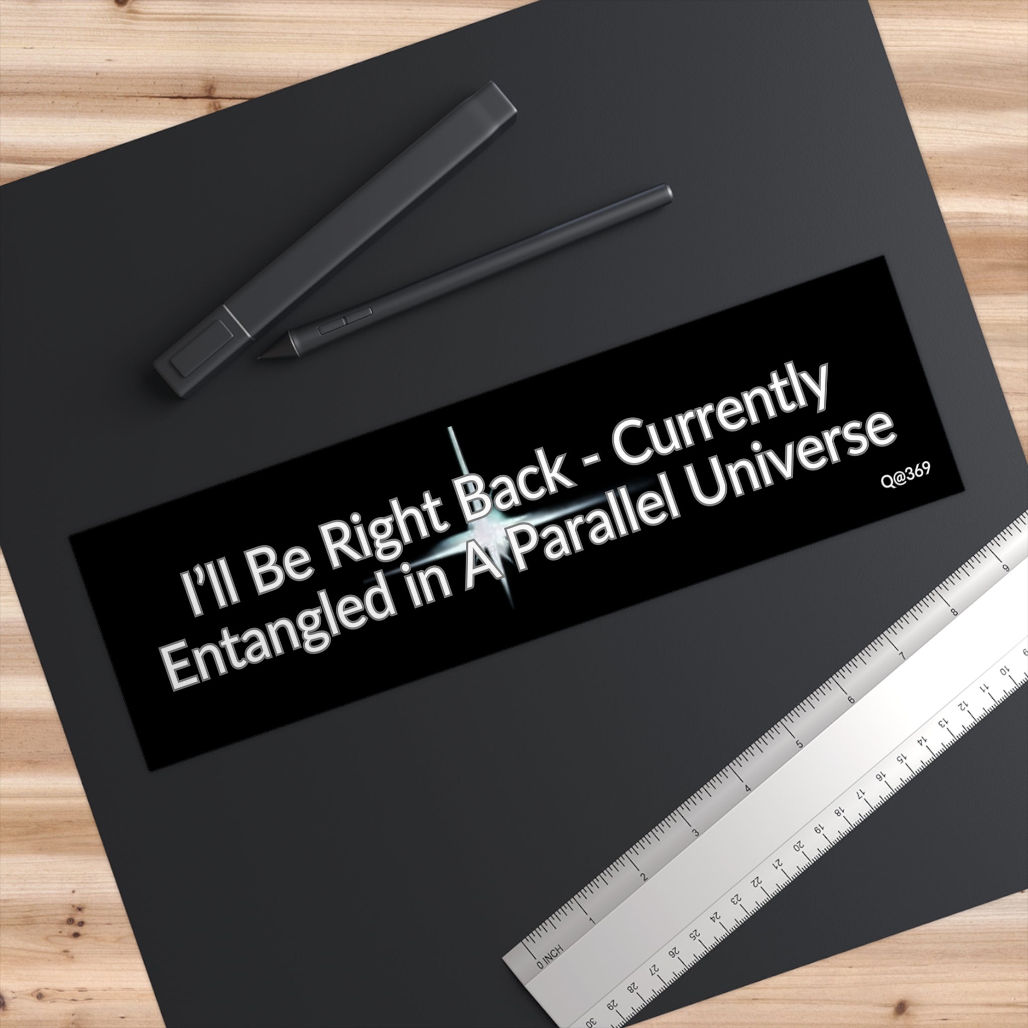 Bumper Sticker — "I'll Be Right Back - Currently Entangled in a Parallel Universe"