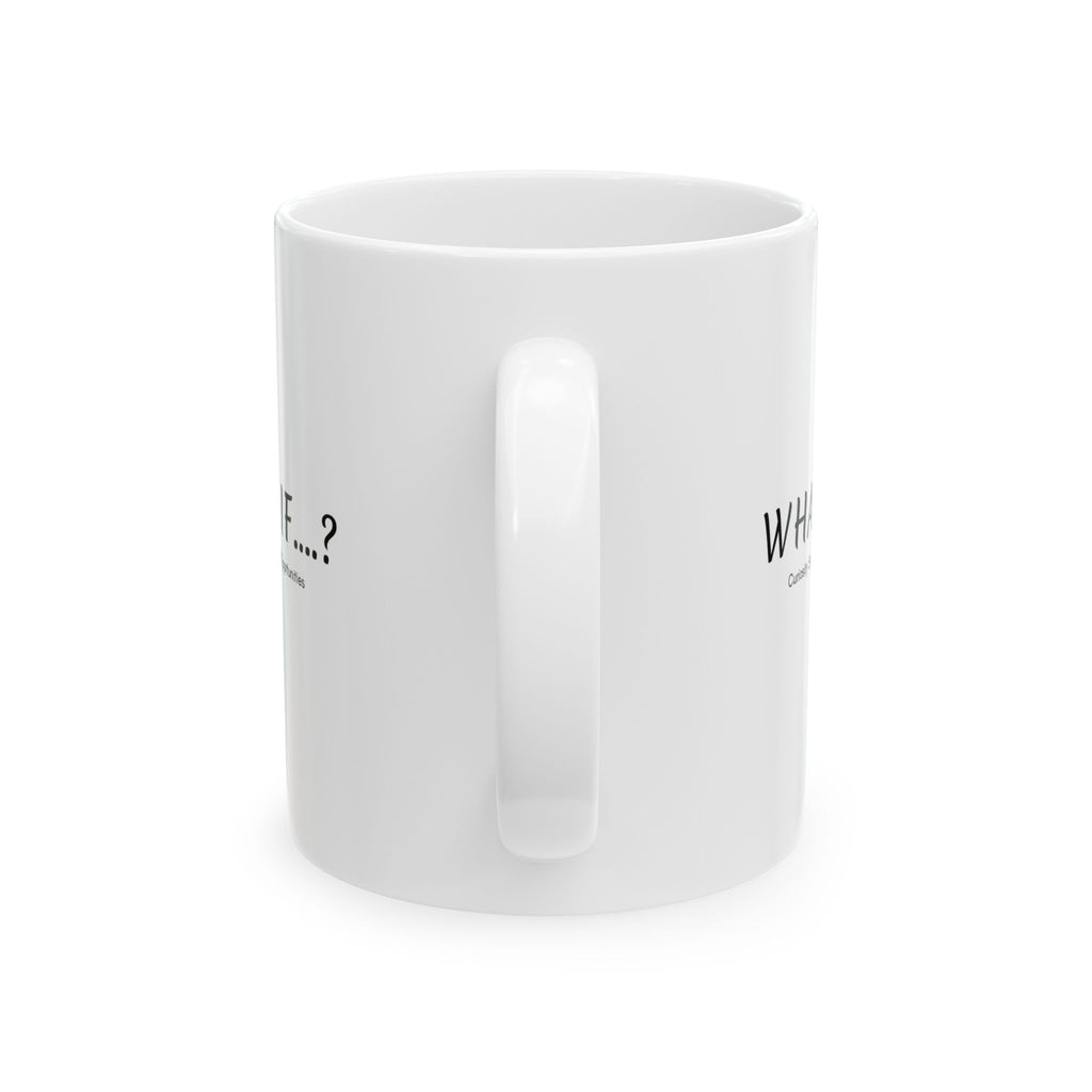 What If...? Curiosity Sparks All Opportunities? Ceramic Mug — Inspirational Q@369 Coffee Cup (11oz, 15oz)