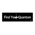 Find Your Quantum Bumper Sticker — Science & Inspirational Decal