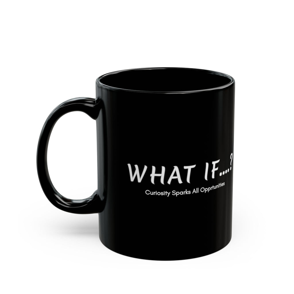 What If...? Black Ceramic Mug — "Curiosity Sparks All Opportunities" Motivational Coffee Cup (11oz/15oz)