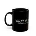 What If...? Black Ceramic Mug — "Curiosity Sparks All Opportunities" Motivational Coffee Cup (11oz/15oz)
