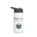 Stainless Steel Water Bottle — "What If...?" Inspirational Travel Bottle