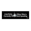 Bumper Sticker — "CAUTION - My Other Ride is Currently Parked and Speeding"
